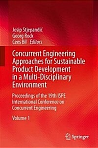 Concurrent Engineering Approaches for Sustainable Product Development in a Multi-Disciplinary Environment : Proceedings of the 19th ISPE International (Paperback, Softcover reprint of the original 1st ed. 2013)