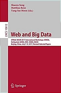 Web and Big Data: Apweb-Waim 2017 International Workshops: Mwda, Hotspatial, Gdma, DDC, Sdma, Mass, Beijing, China, July 7-9, 2017, Revi (Paperback, 2017)