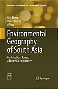 Environmental Geography of South Asia: Contributions Toward a Future Earth Initiative (Paperback, Softcover Repri)