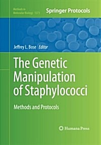 The Genetic Manipulation of Staphylococci: Methods and Protocols (Paperback, Softcover Repri)