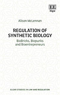 Regulation of Synthetic Biology : BioBricks, Biopunks and Bioentrepreneurs (Hardcover)