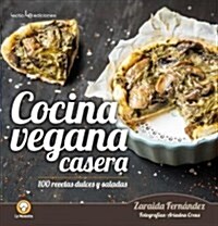 Cocina Vegana Casera: 100 Recetas Dulces y Saladas (Paperback)