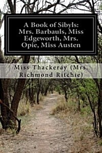 A Book of Sibyls: Mrs. Barbauls, Miss Edgeworth, Mrs. Opie, Miss Austen (Paperback)