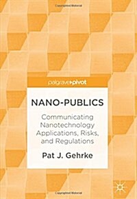 Nano-Publics: Communicating Nanotechnology Applications, Risks, and Regulations (Hardcover, 2018)