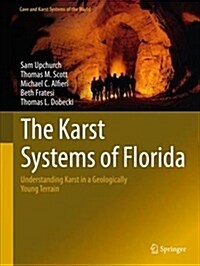 The Karst Systems of Florida: Understanding Karst in a Geologically Young Terrain (Hardcover, 2019)