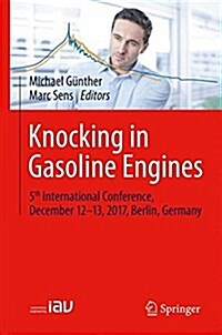 Knocking in Gasoline Engines: 5th International Conference, December 12-13, 2017, Berlin, Germany (Paperback, 2018)