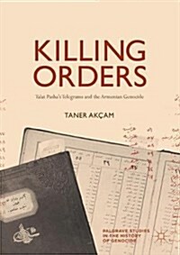 Killing Orders: Talat Pashas Telegrams and the Armenian Genocide (Paperback, 2018)
