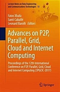 Advances on P2P, Parallel, Grid, Cloud and Internet Computing: Proceedings of the 12th International Conference on P2P, Parallel, Grid, Cloud and Inte (Paperback, 2018)