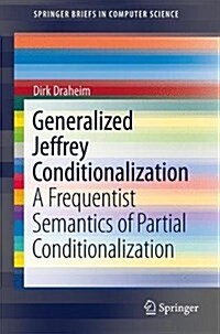 Generalized Jeffrey Conditionalization: A Frequentist Semantics of Partial Conditionalization (Paperback, 2017)
