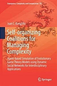 Self-Organizing Coalitions for Managing Complexity: Agent-Based Simulation of Evolutionary Game Theory Models Using Dynamic Social Networks for Interd (Hardcover, 2018)