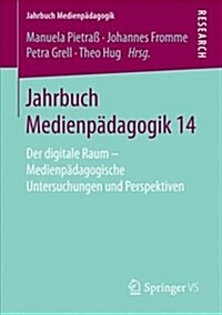 Jahrbuch Medienp?agogik 14: Der Digitale Raum - Medienp?agogische Untersuchungen Und Perspektiven (Paperback, 1. Aufl. 2018)