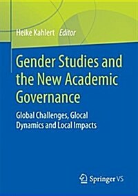 Gender Studies and the New Academic Governance: Global Challenges, Glocal Dynamics and Local Impacts (Paperback, 2018)