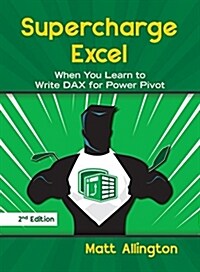 Supercharge Excel: When You Learn to Write Dax for Power Pivot (Paperback, 2)