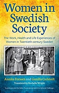 Women in Swedish Society : The Work, Health and Life Experiences of Women in Twentieth-century Sweden (Hardcover)