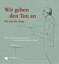 Wir Geben Den Ton an / We Set the Tone: Bilder Der Musik Von Mantegna Bis Matisse / Picturing Music from Mantegna to Matisse (Paperback)