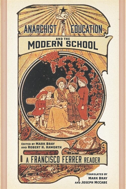 Anarchist Education and the Modern School: A Francisco Ferrer Reader (Paperback)
