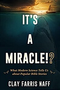 Its a Miracle!?: What Modern Science Tells Us about Popular Bible Stories (Paperback)