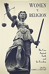 Women V. Religion: The Case Against Faith--And for Freedom (Paperback)