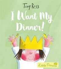 I Want My Dinner! (Little Princess) (Paperback)