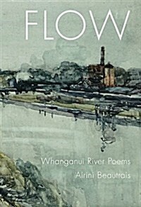 Flow: Whanganui River Poems (Paperback, None)