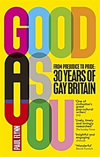 Good As You : From Prejudice to Pride – 30 Years of Gay Britain (Paperback)