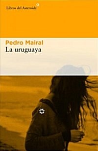 La uruguaya/ The Uruguayan (Paperback)