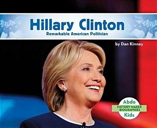 Hillary Clinton: Remarkable American Politician (Library Binding)