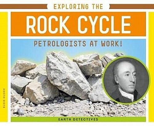 Exploring the Rock Cycle: Petrologists at Work! (Library Binding)