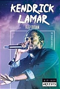 Kendrick Lamar: Rap Titan (Library Binding)