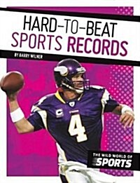 Hard-To-Beat Sports Records (Library Binding)