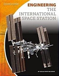 Engineering the International Space Station (Library Binding)