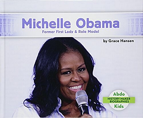 Michelle Obama: Former First Lady & Role Model (Library Binding)