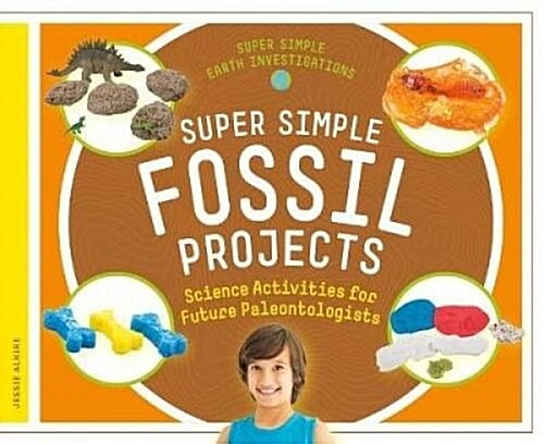 Super Simple Fossil Projects: Science Activities for Future Paleontologists (Library Binding)