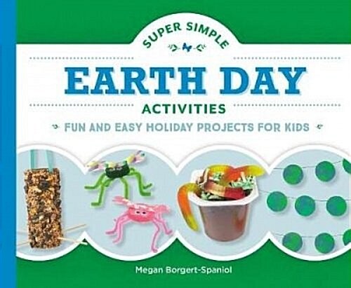 Super Simple Earth Day Activities: Fun and Easy Holiday Projects for Kids (Library Binding)