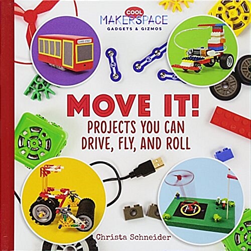 Move It! Projects You Can Drive, Fly, and Roll (Library Binding)