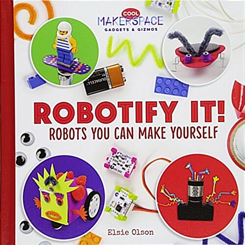 Robotify It! Robots You Can Make Yourself (Library Binding)