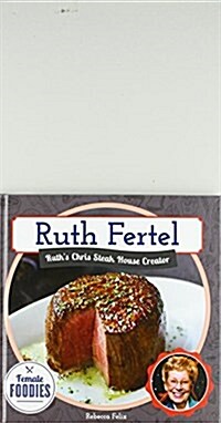 Ruth Fertel: Ruths Chris Steak House Creator (Library Binding)