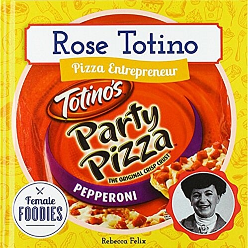 Rose Totino: Pizza Entrepreneur (Library Binding)