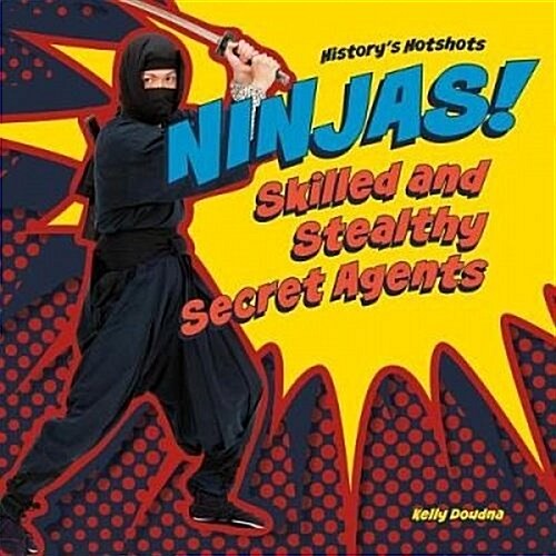 Ninjas! Skilled and Stealthy Secret Agents (Library Binding)