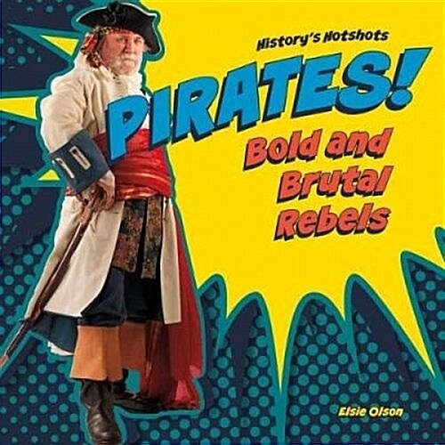 Pirates! Bold and Brutal Rebels (Library Binding)