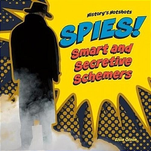 Spies! Smart and Secretive Schemers (Library Binding)