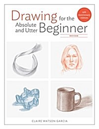 Drawing for the Absolute and Utter Beginner, Revised: 15th Anniversary Edition (Paperback)