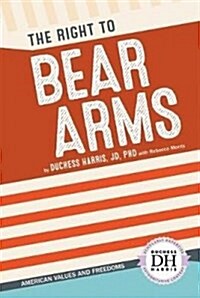The Right to Bear Arms (Library Binding)