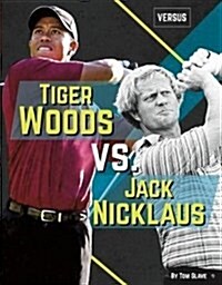 Tiger Woods vs. Jack Nicklaus (Library Binding)