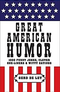 Great American Humor: 1000 Funny Jokes, Clever One-Liners & Witty Sayings (Paperback)