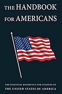 The Handbook for Americans, Revised Edition: The Essential Reference for Citizens of the United States of America (Paperback)