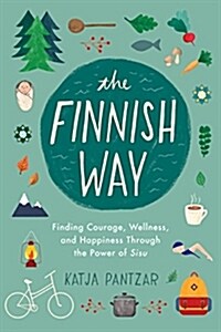The Finnish Way: Finding Courage, Wellness, and Happiness Through the Power of Sisu (Paperback)