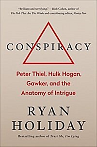 Conspiracy: Peter Thiel, Hulk Hogan, Gawker, and the Anatomy of Intrigue (Hardcover)