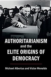 Authoritarianism and the Elite Origins of Democracy (Hardcover)