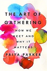 The Art of Gathering: How We Meet and Why It Matters (Hardcover)